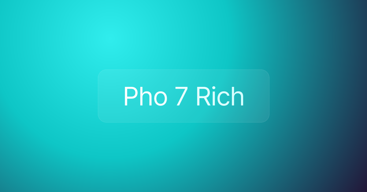 Pho 7 Rich