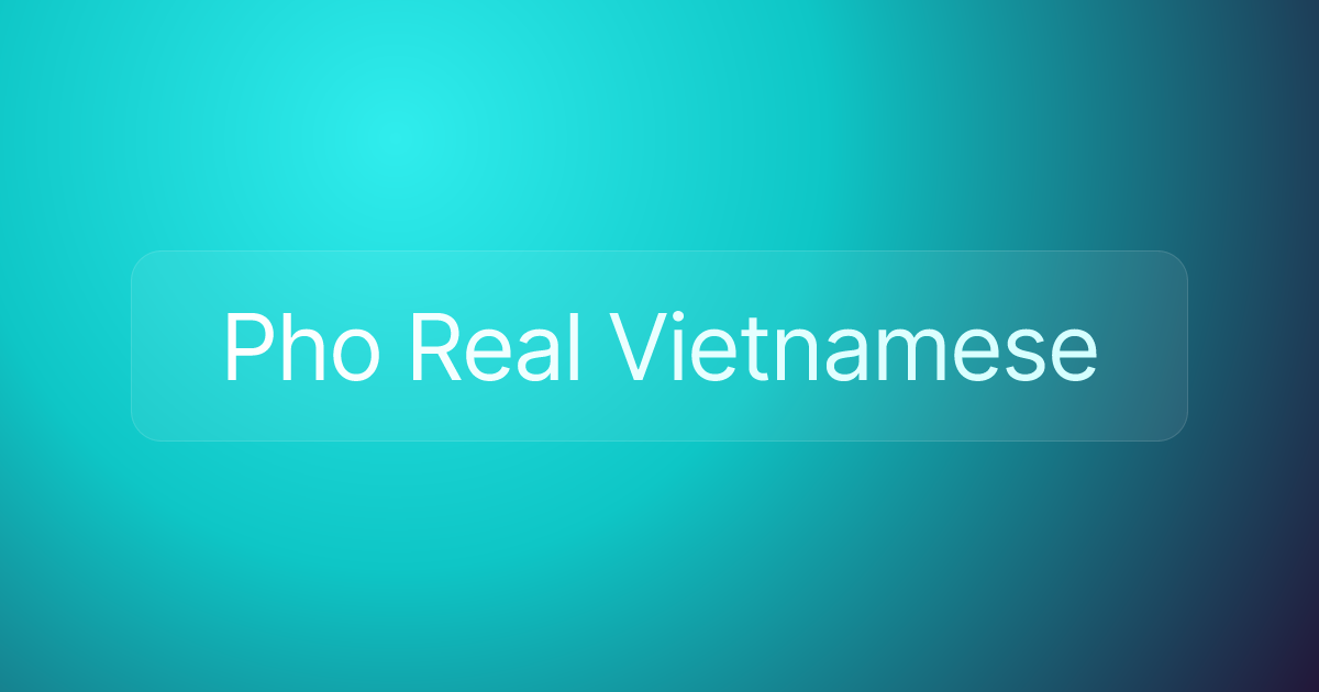Pho Real Vietnamese