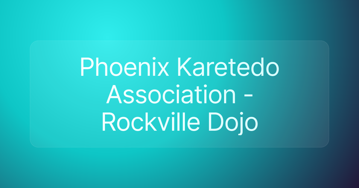 Phoenix Karetedo Association - Rockville Dojo