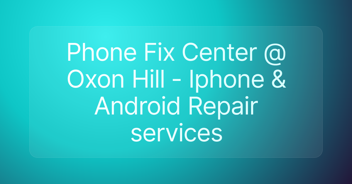 Phone Fix Center @ Oxon Hill - Iphone & Android Repair services