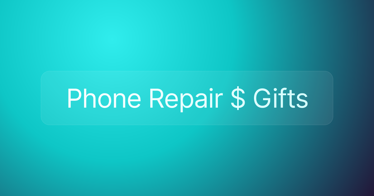 Phone Repair $ Gifts