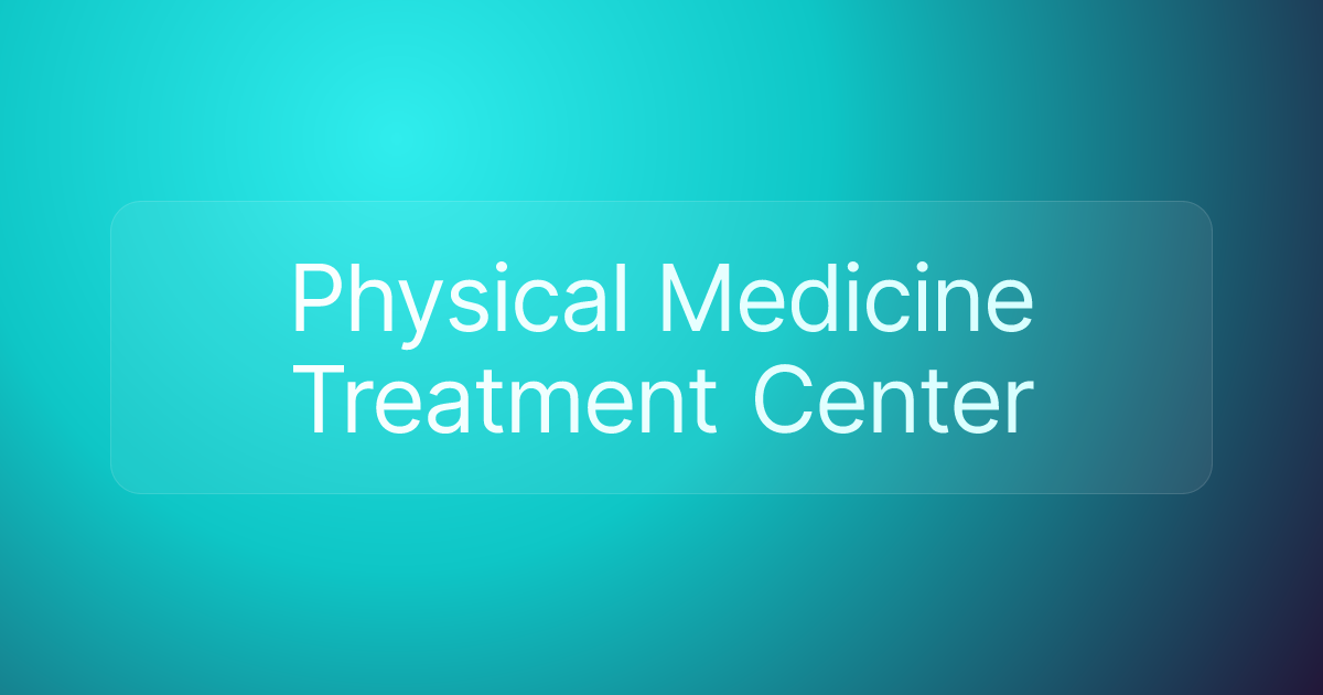 Physical Medicine Treatment Center