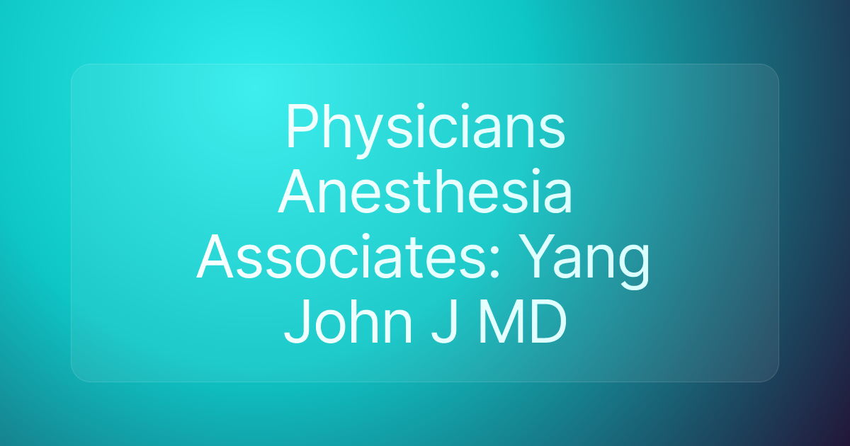 Physicians Anesthesia Associates: Yang John J MD