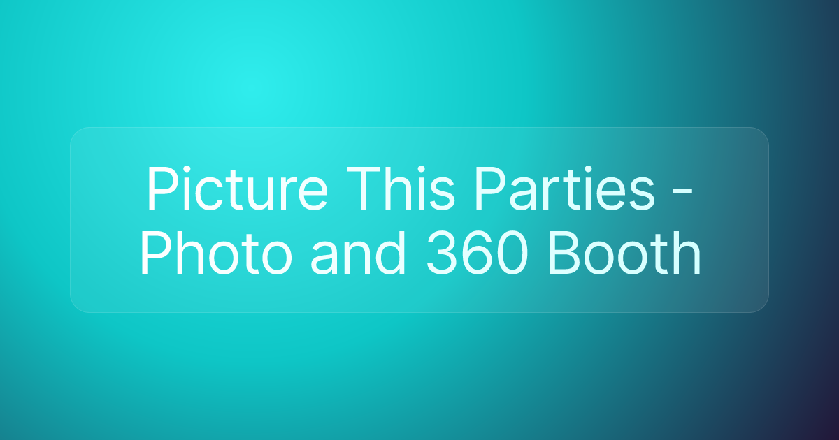 Picture This Parties - Photo and 360 Booth