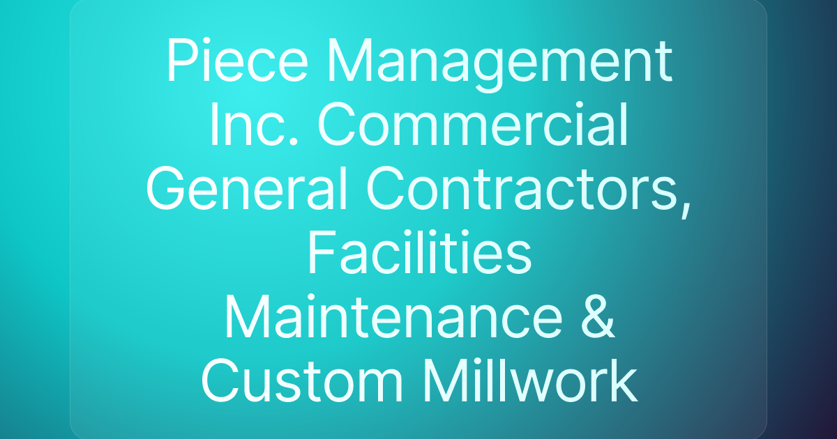 Piece Management Inc. Commercial General Contractors, Facilities Maintenance & Custom Millwork