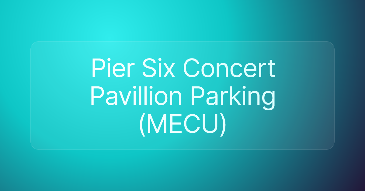 Pier Six Concert Pavillion Parking (MECU)