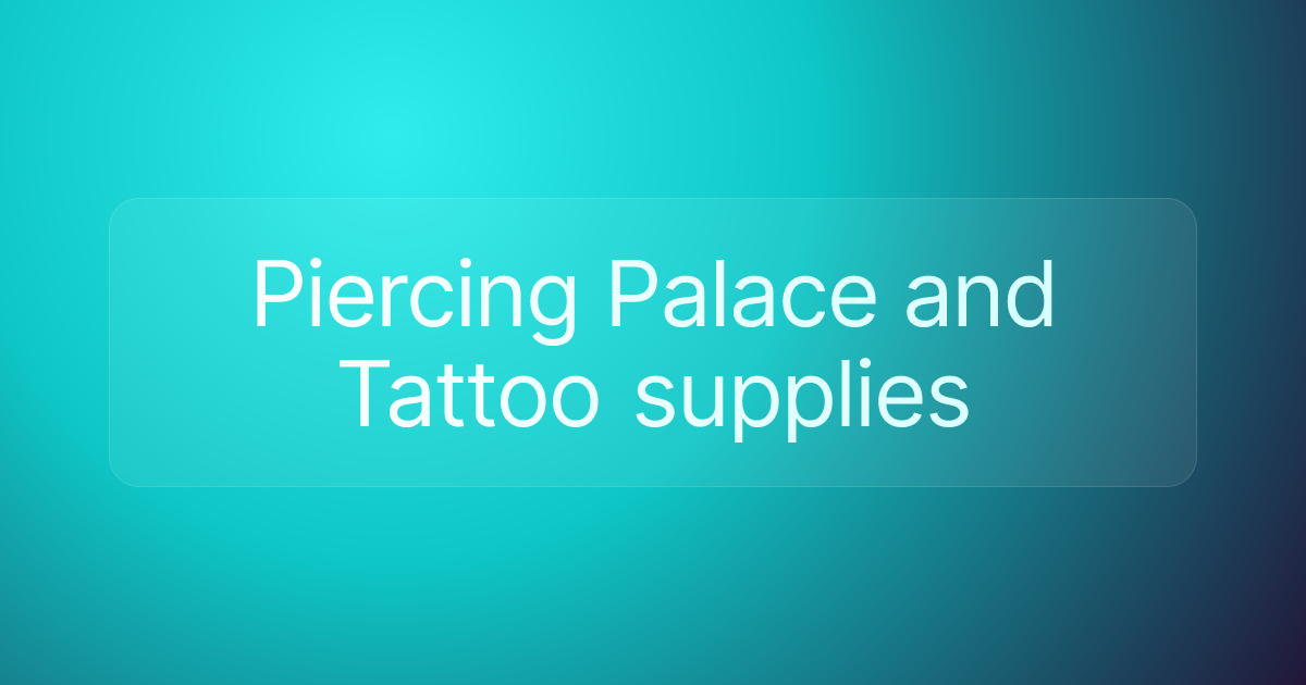 Piercing Palace and Tattoo supplies