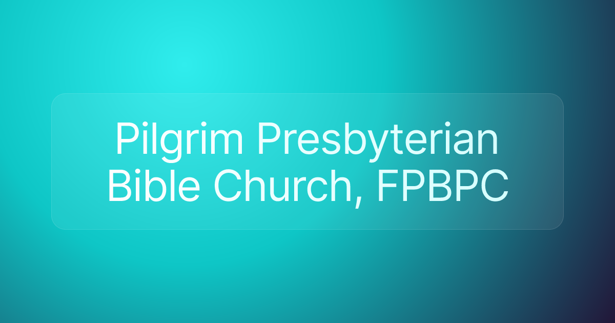 Pilgrim Presbyterian Bible Church, FPBPC