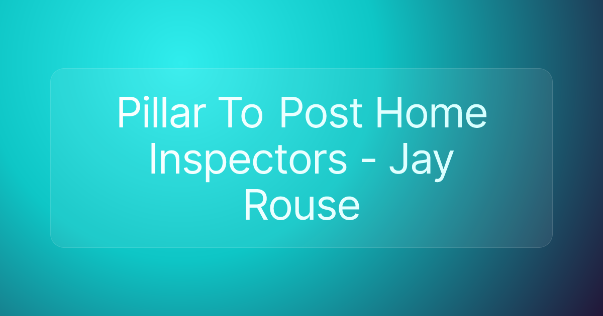 Pillar To Post Home Inspectors - Jay Rouse