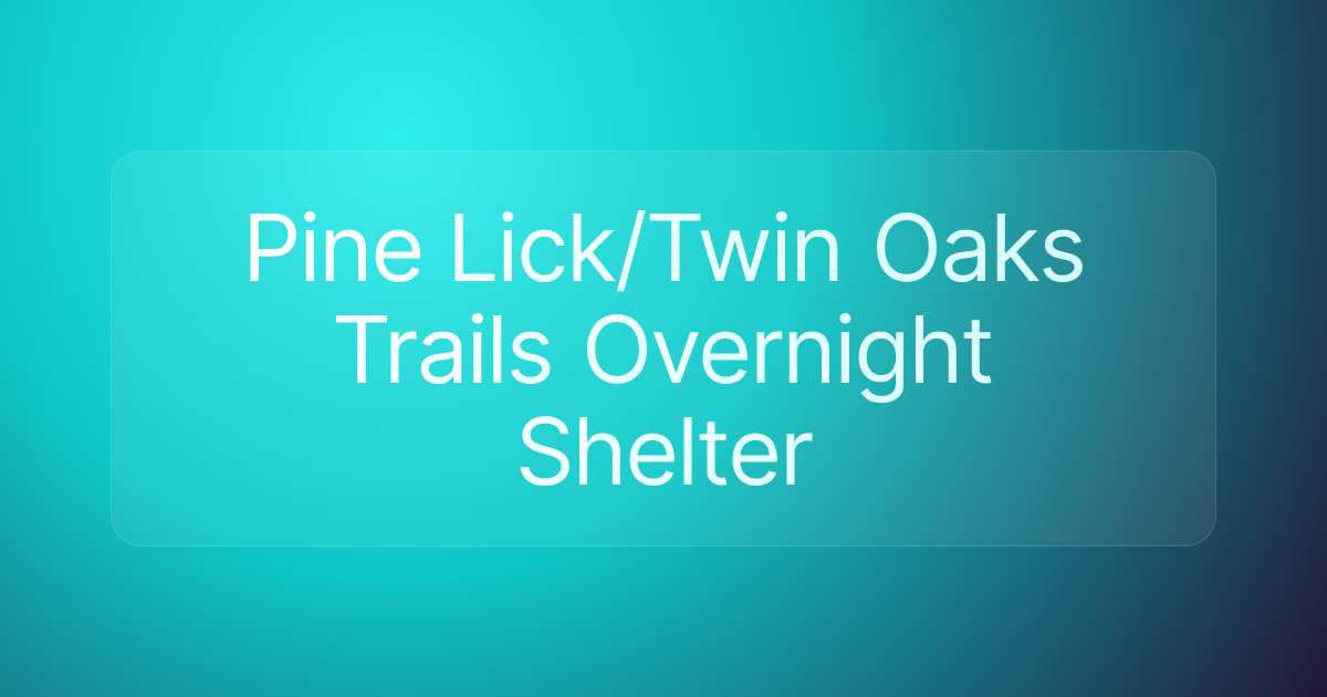 Pine Lick/Twin Oaks Trails Overnight Shelter