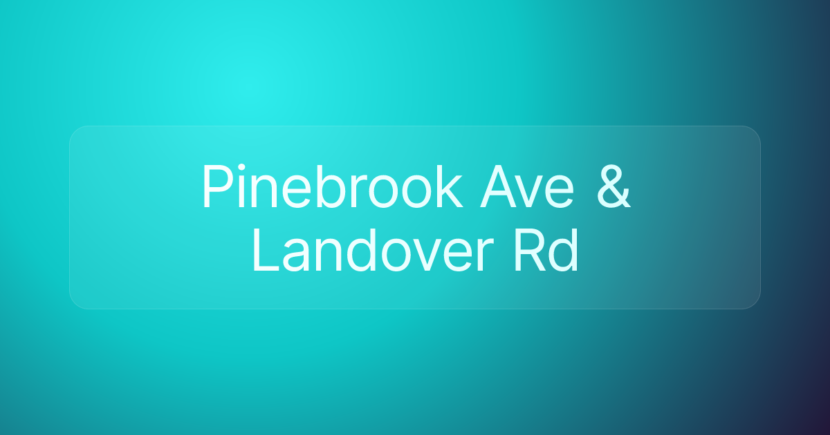 Pinebrook Ave & Landover Rd