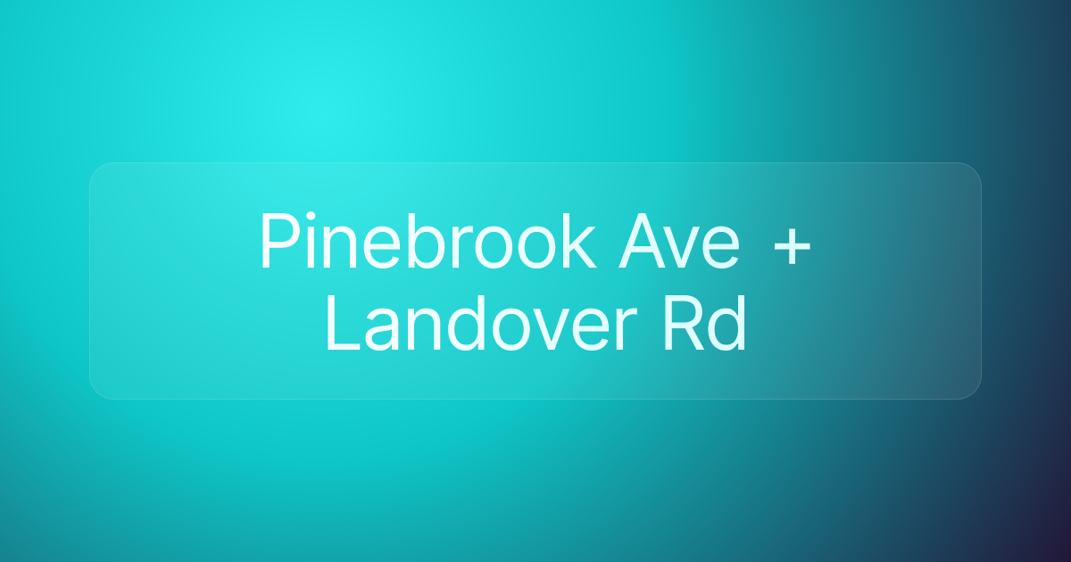 Pinebrook Ave + Landover Rd