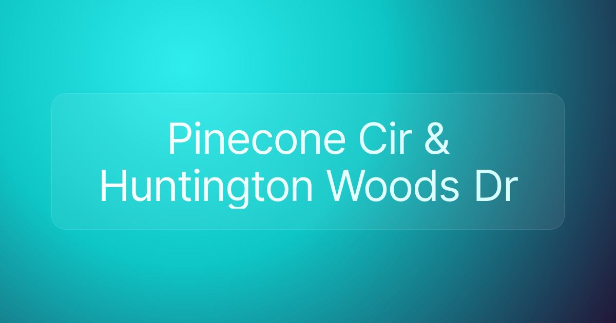 Pinecone Cir & Huntington Woods Dr