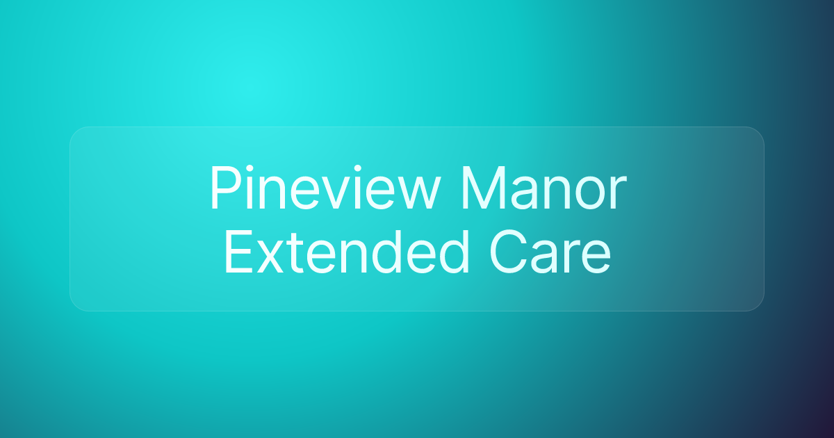Pineview Manor Extended Care