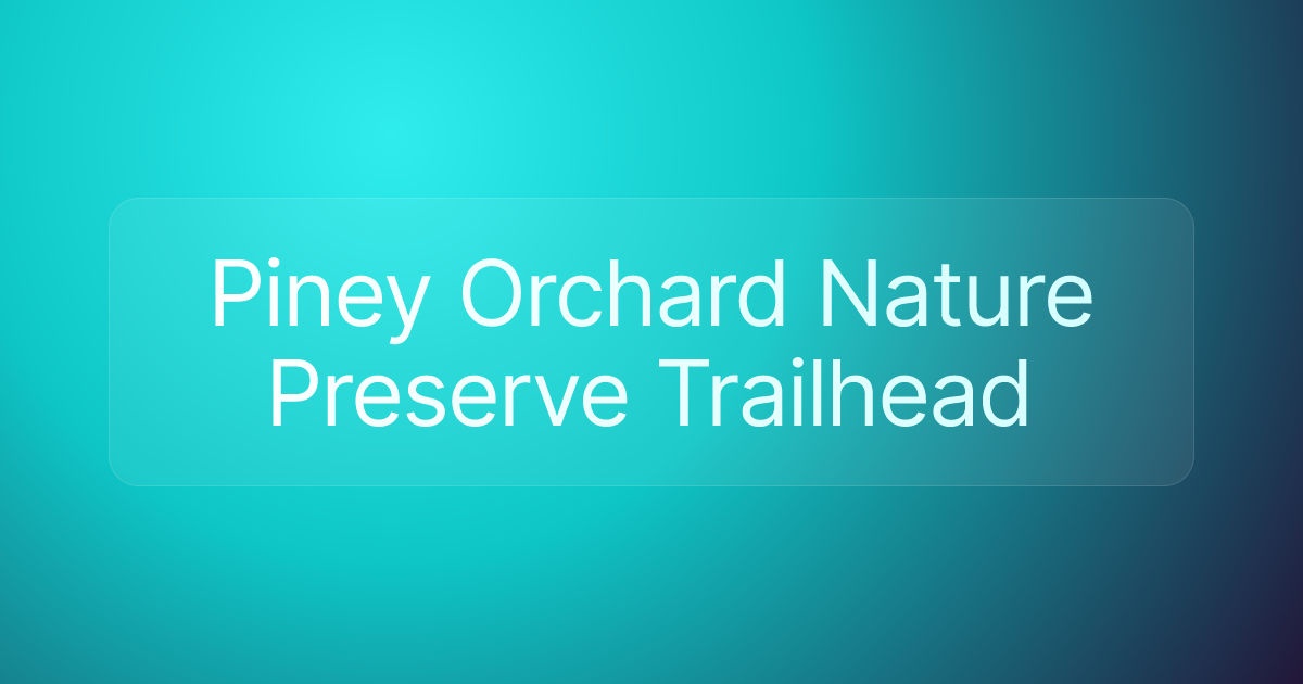 Piney Orchard Nature Preserve Trailhead