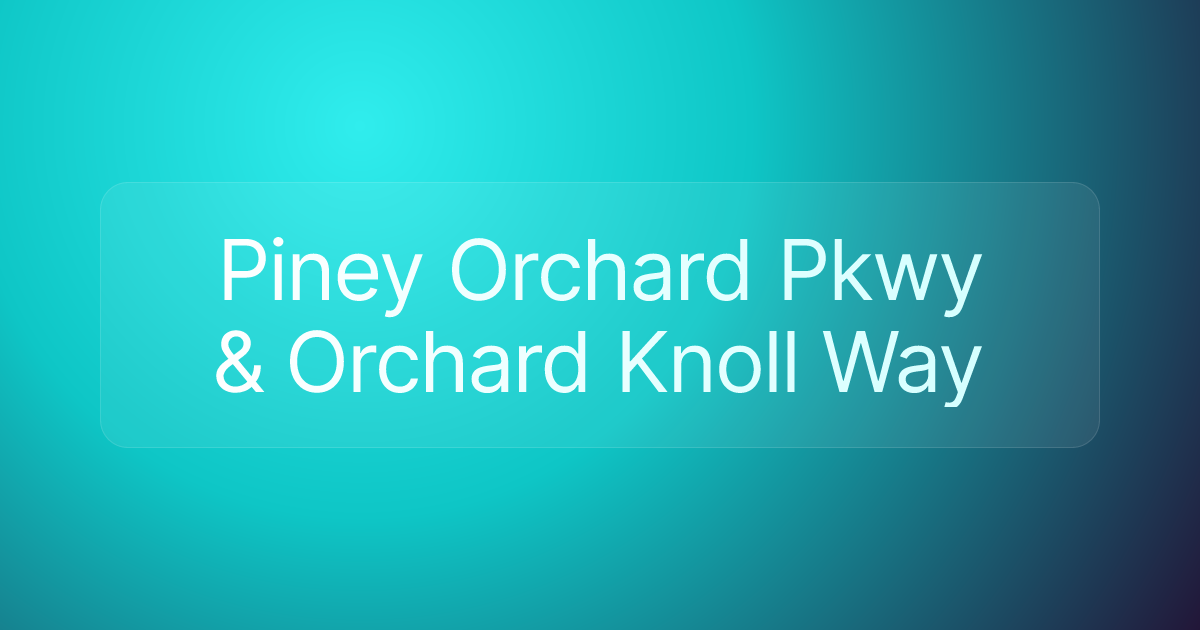 Piney Orchard Pkwy & Orchard Knoll Way