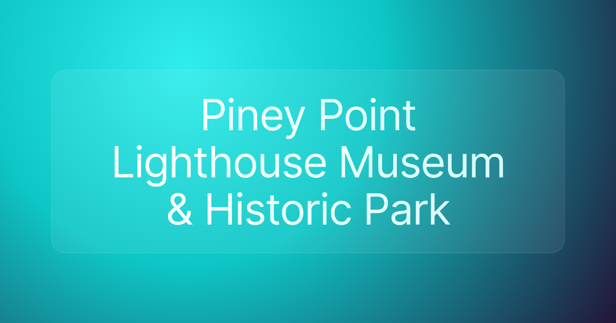 Piney Point Lighthouse Museum & Historic Park