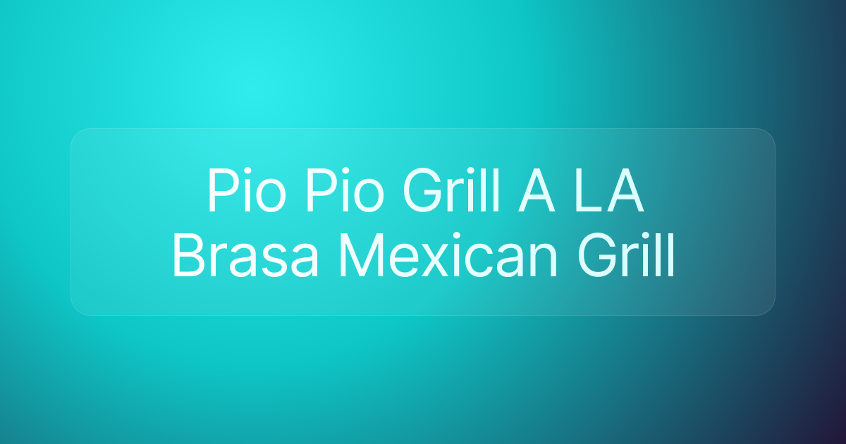 Pio Pio Grill A LA Brasa Mexican Grill