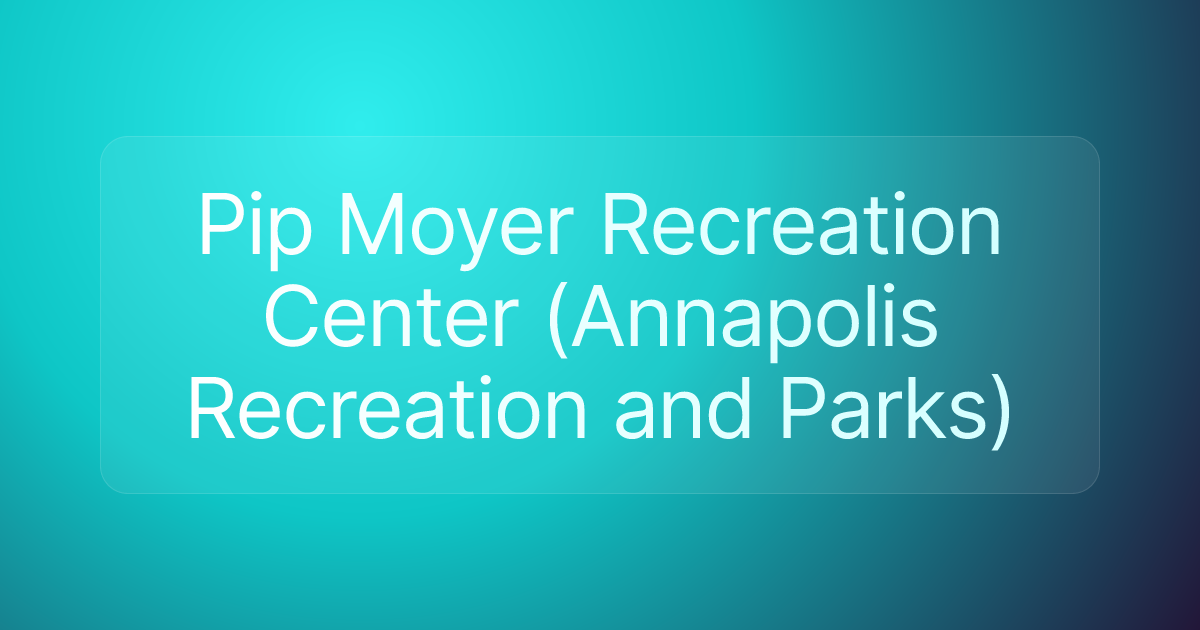 Pip Moyer Recreation Center (Annapolis Recreation and Parks)