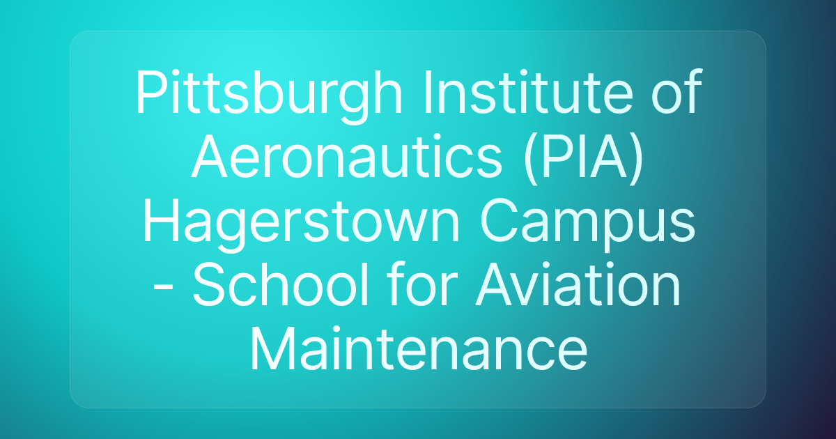 Pittsburgh Institute of Aeronautics (PIA) Hagerstown Campus - School for Aviation Maintenance