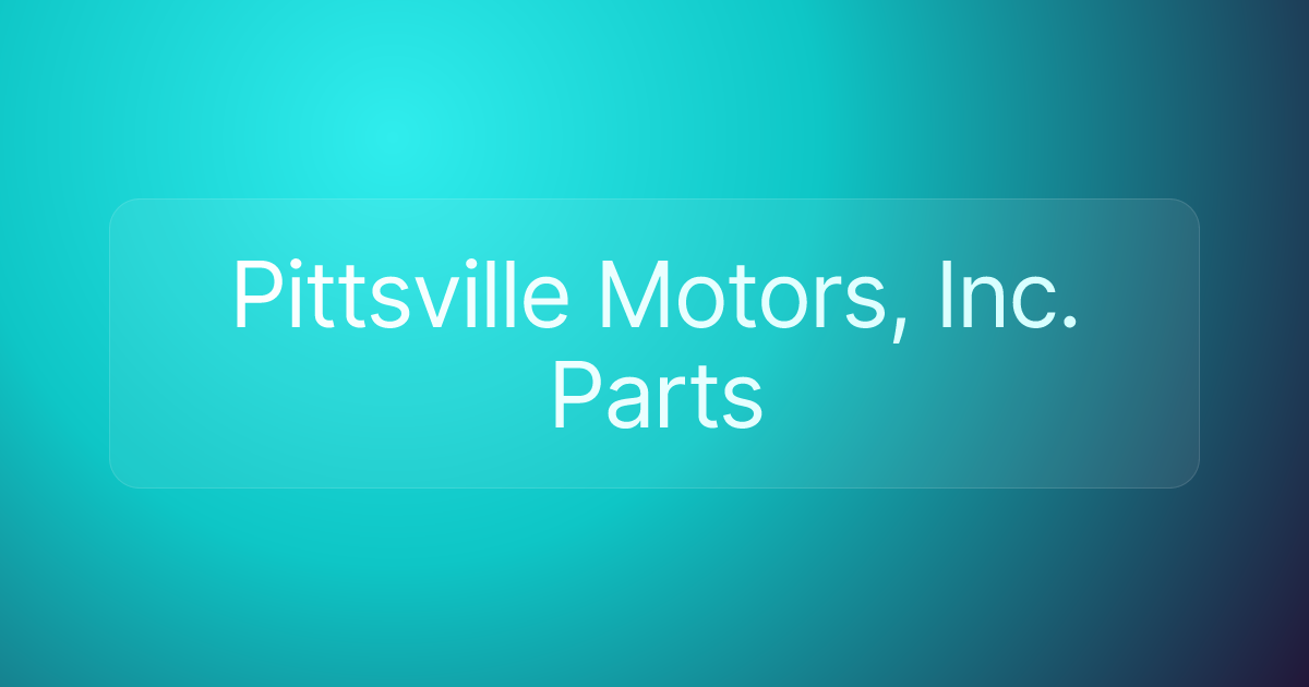 Pittsville Motors, Inc. Parts