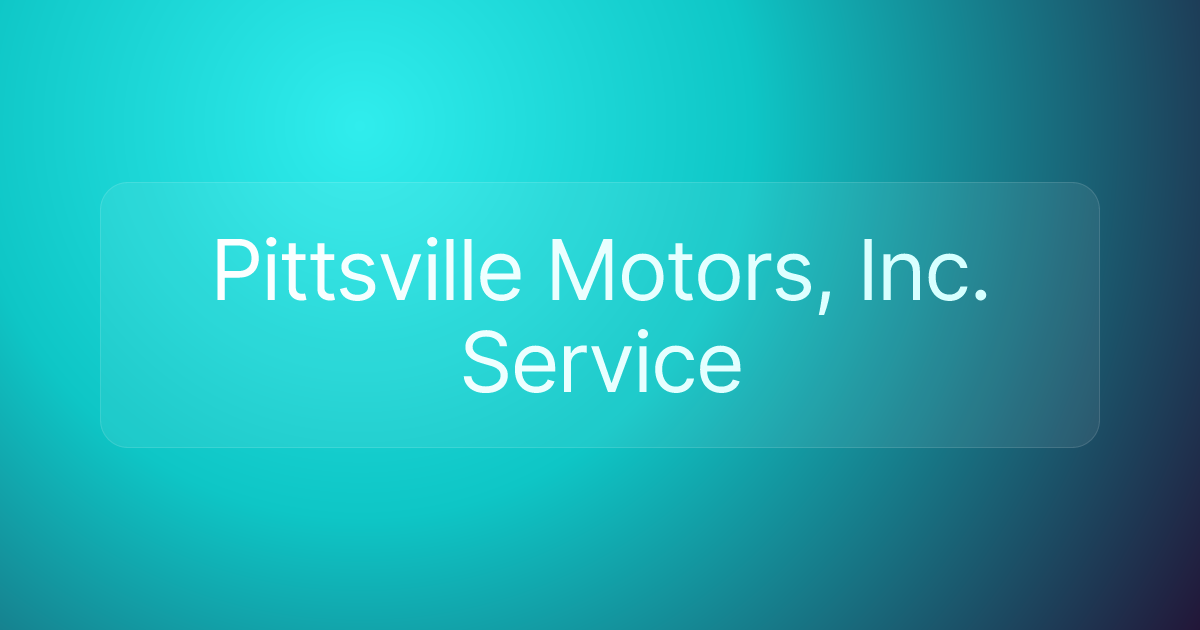 Pittsville Motors, Inc. Service