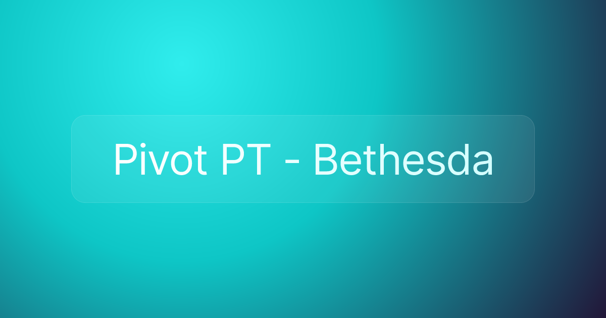 Pivot PT - Bethesda