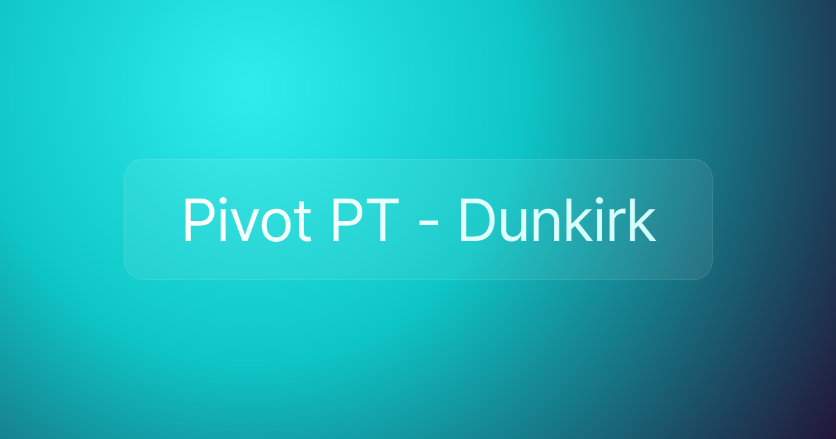 Pivot PT - Dunkirk