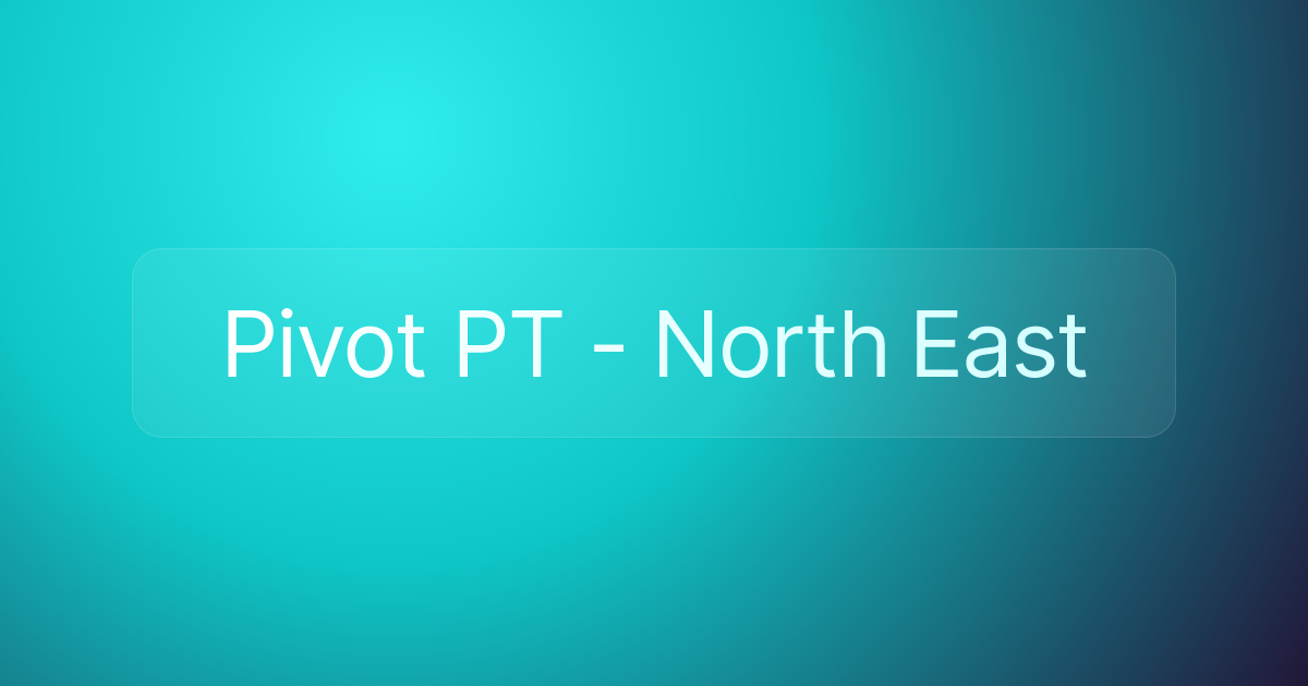 Pivot PT - North East