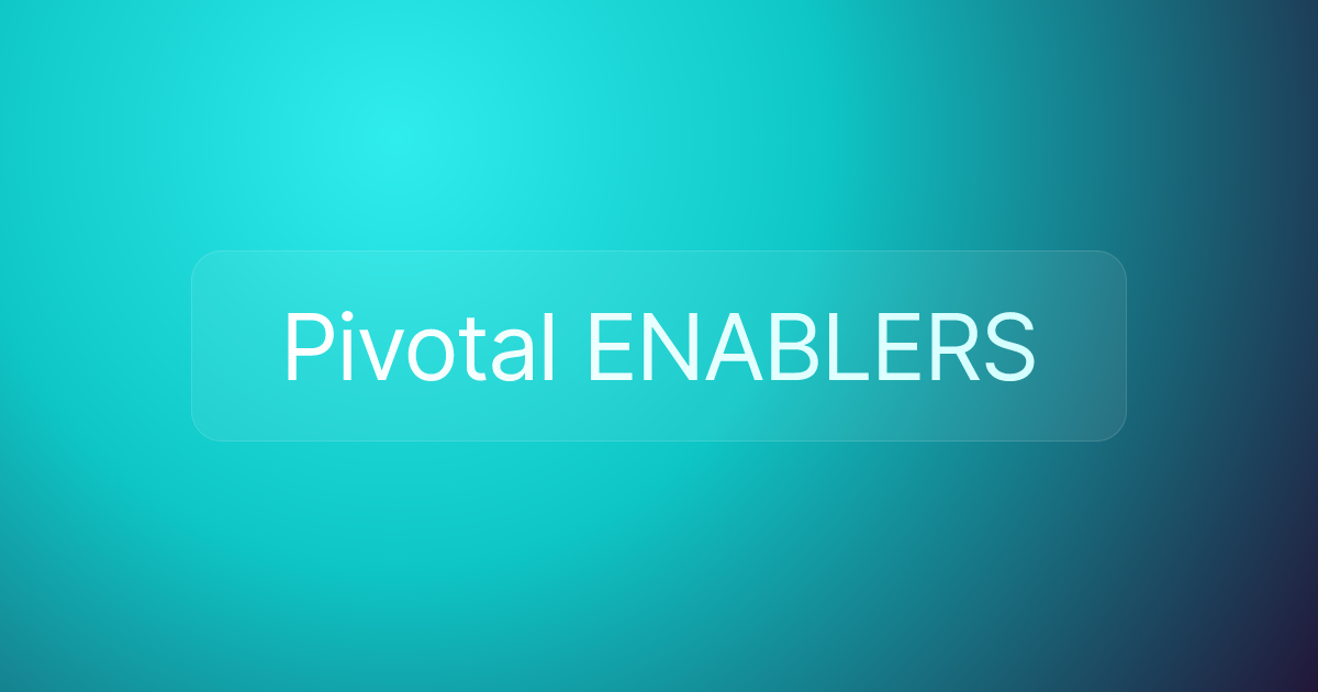 Pivotal ENABLERS