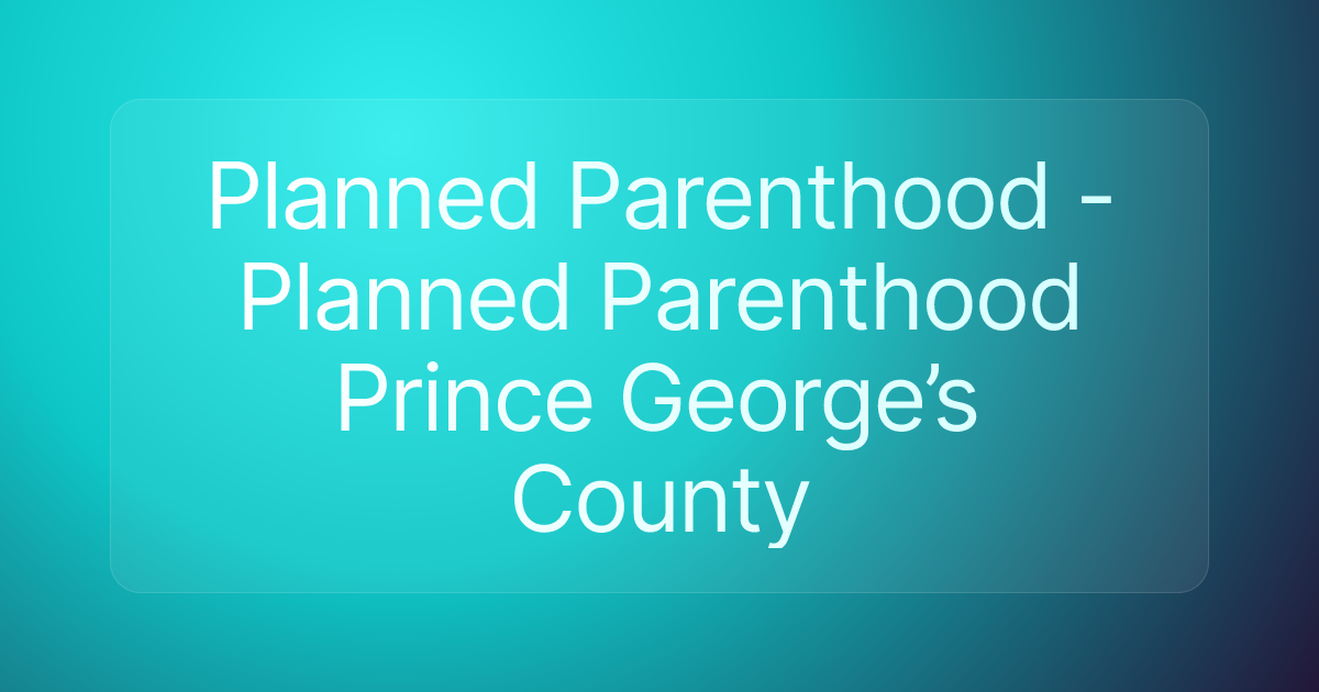 Planned Parenthood - Planned Parenthood Prince George’s County