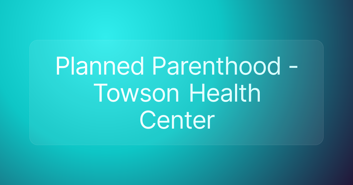 Planned Parenthood - Towson Health Center