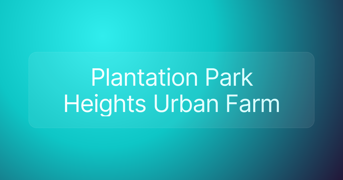 Plantation Park Heights Urban Farm