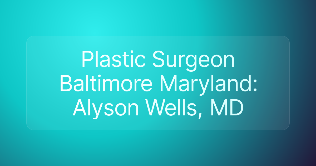 Plastic Surgeon Baltimore Maryland: Alyson Wells, MD