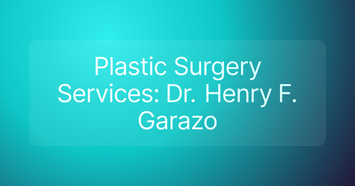 Plastic Surgery Services: Dr. Henry F. Garazo
