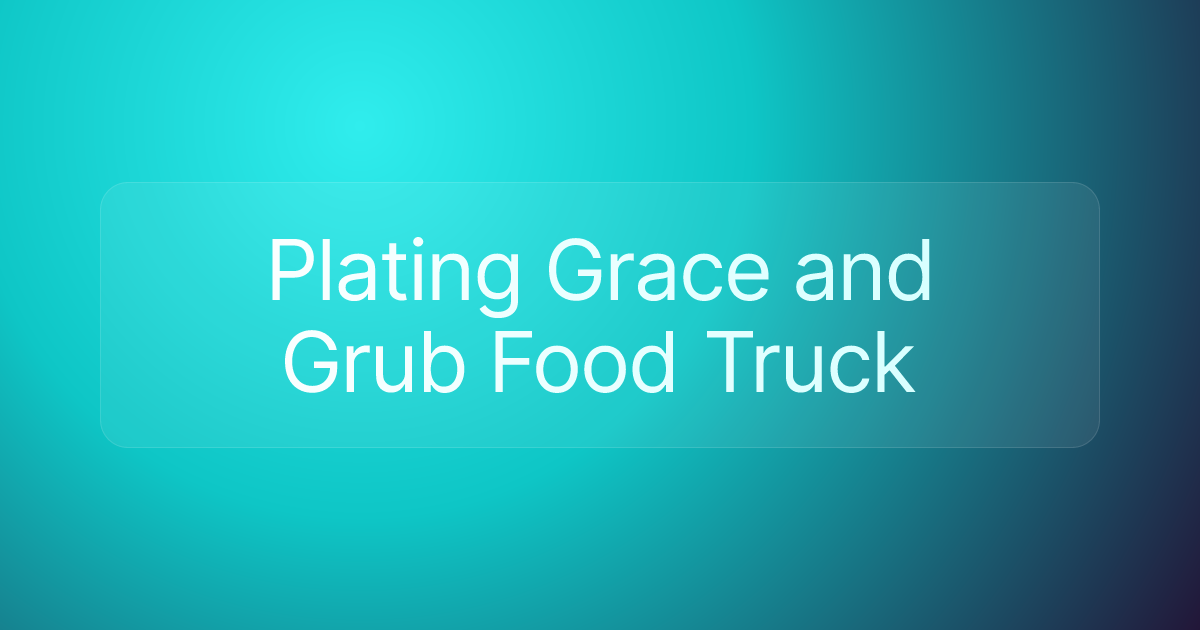 Plating Grace and Grub Food Truck
