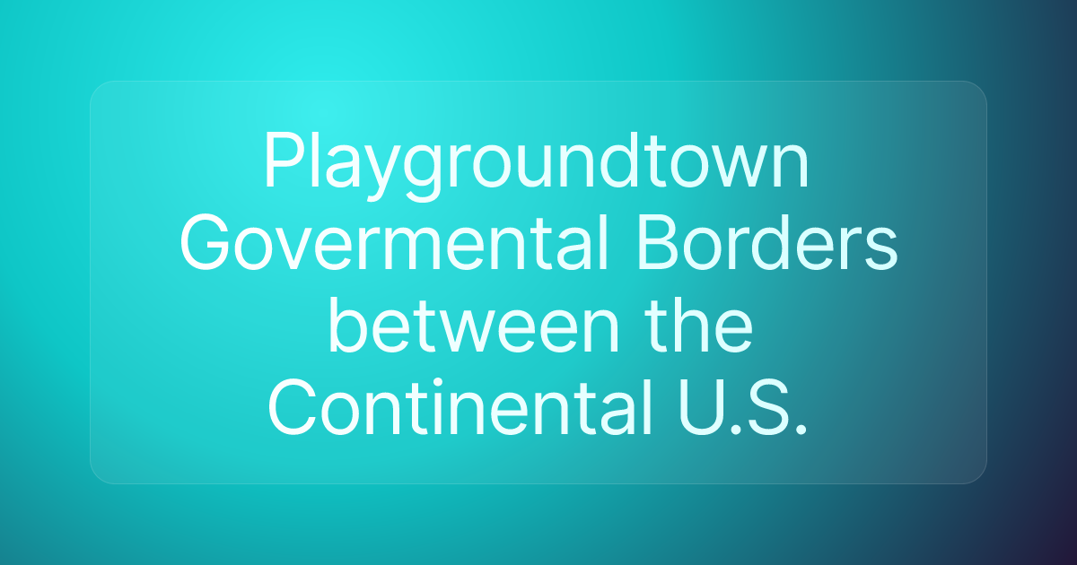 Playgroundtown Govermental Borders between the Continental U.S.