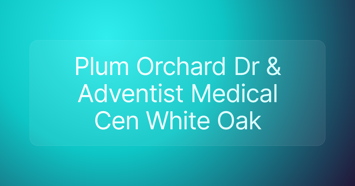 Plum Orchard Dr & Adventist Medical Cen White Oak