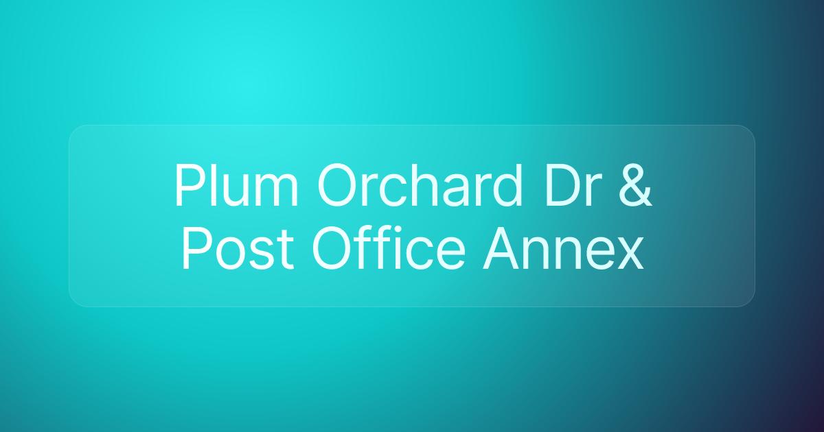 Plum Orchard Dr & Post Office Annex
