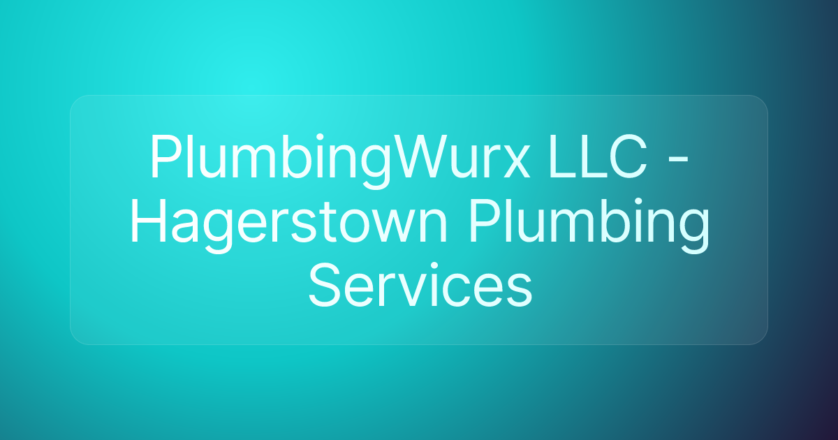 PlumbingWurx LLC - Hagerstown Plumbing Services