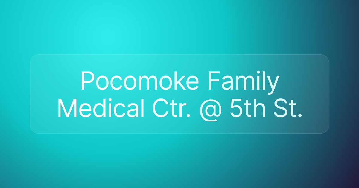 Pocomoke Family Medical Ctr. @ 5th St.