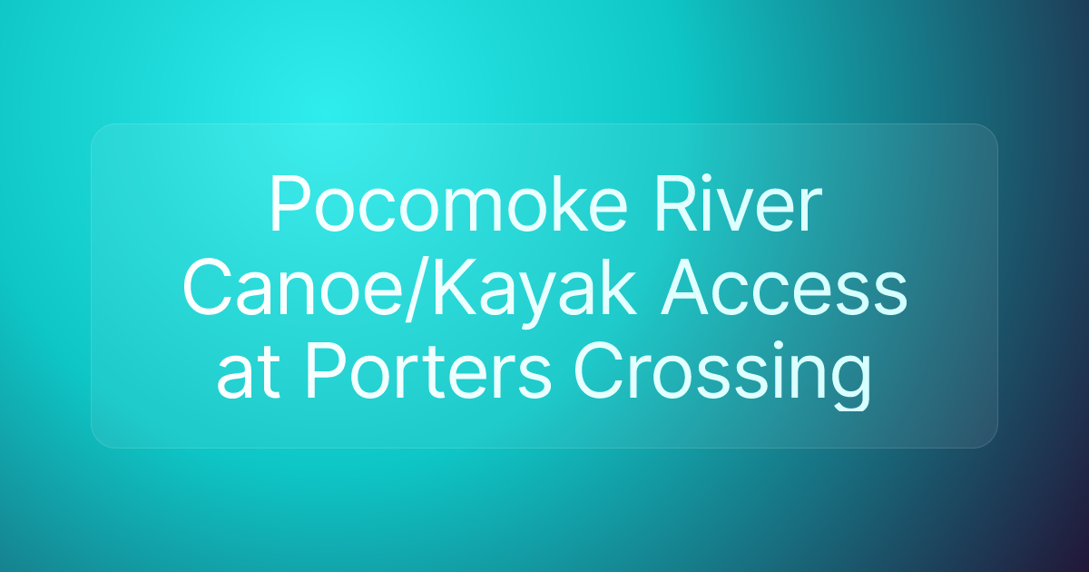 Pocomoke River Canoe/Kayak Access at Porters Crossing