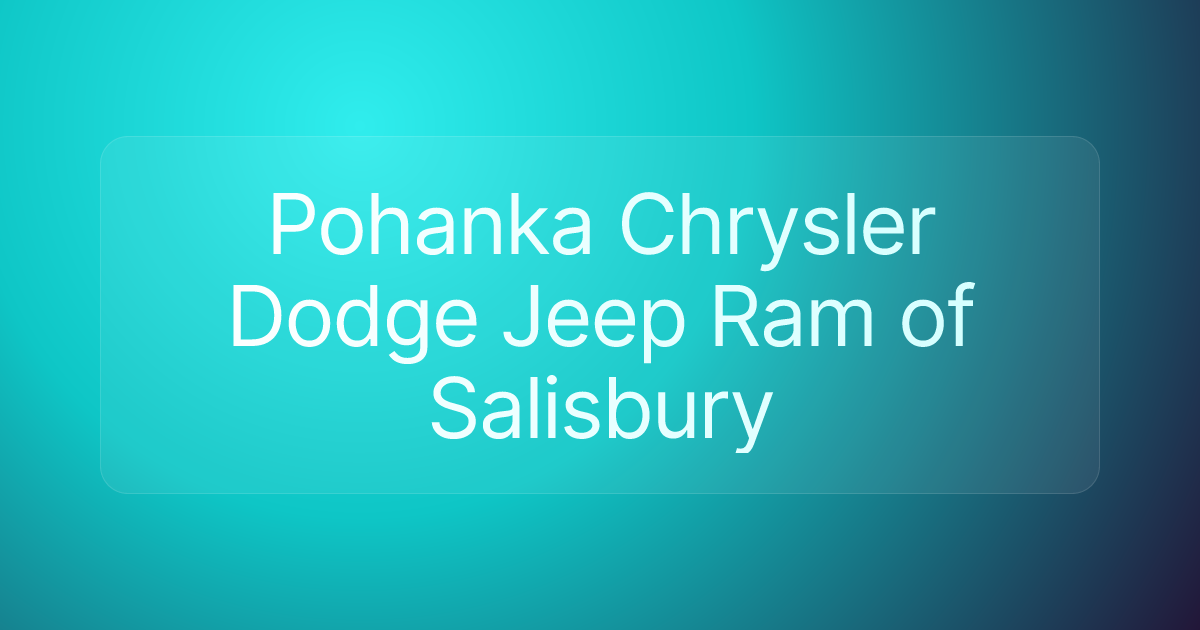 Pohanka Chrysler Dodge Jeep Ram of Salisbury