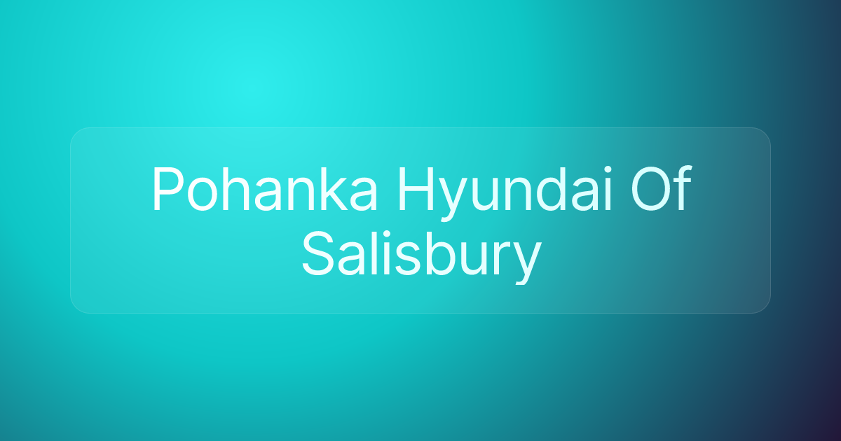 Pohanka Hyundai Of Salisbury