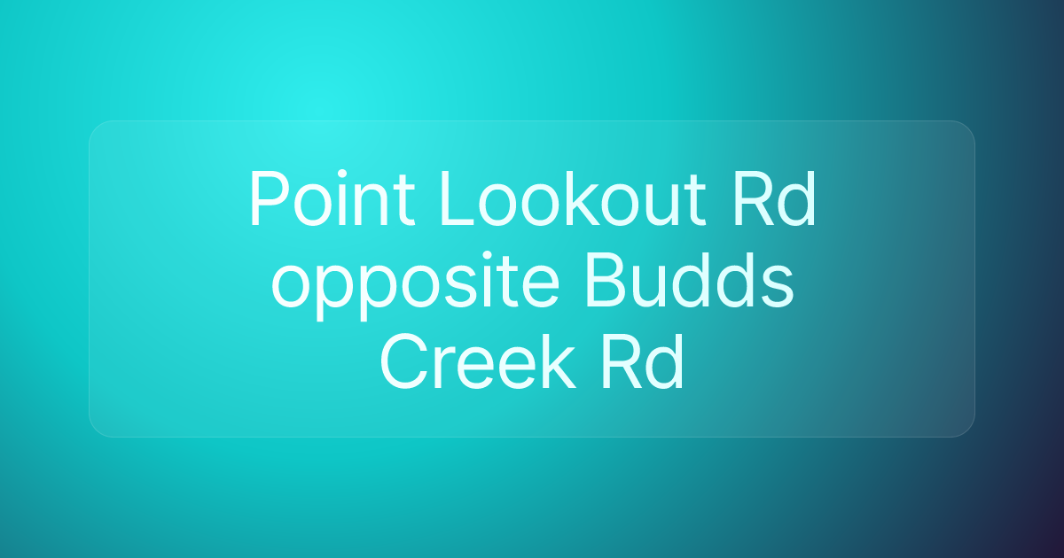 Point Lookout Rd opposite Budds Creek Rd