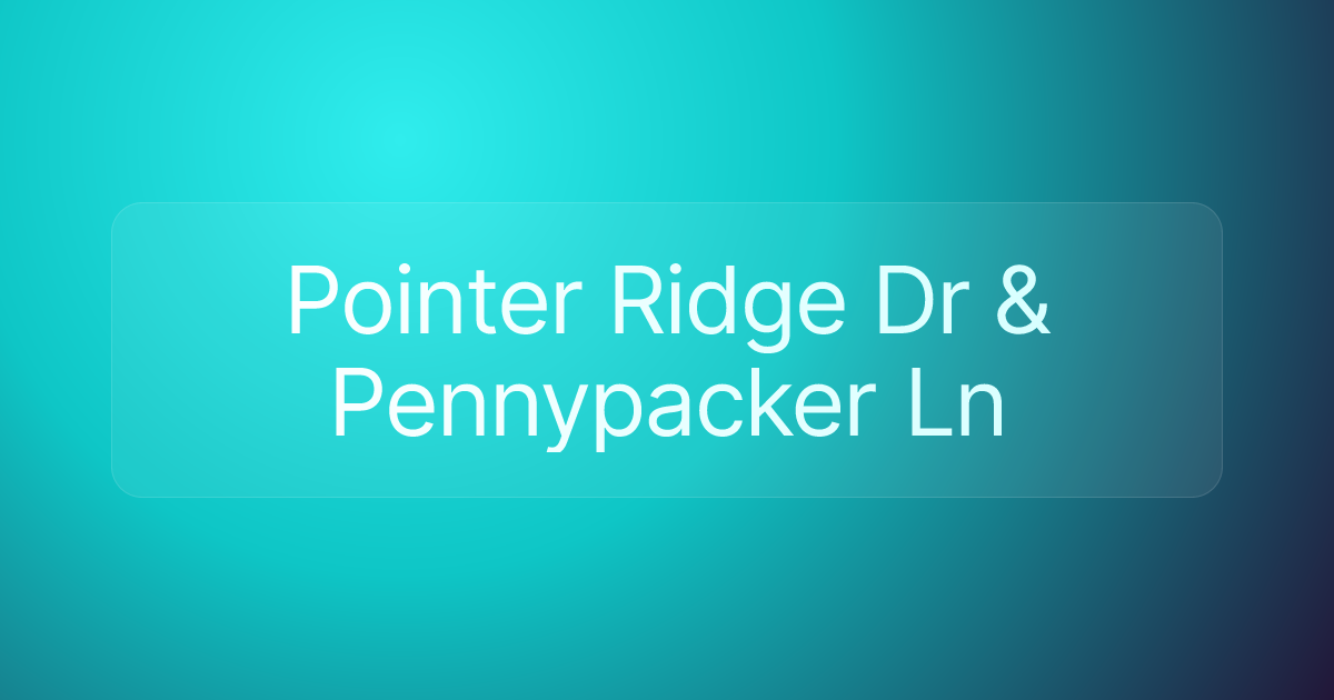 Pointer Ridge Dr & Pennypacker Ln