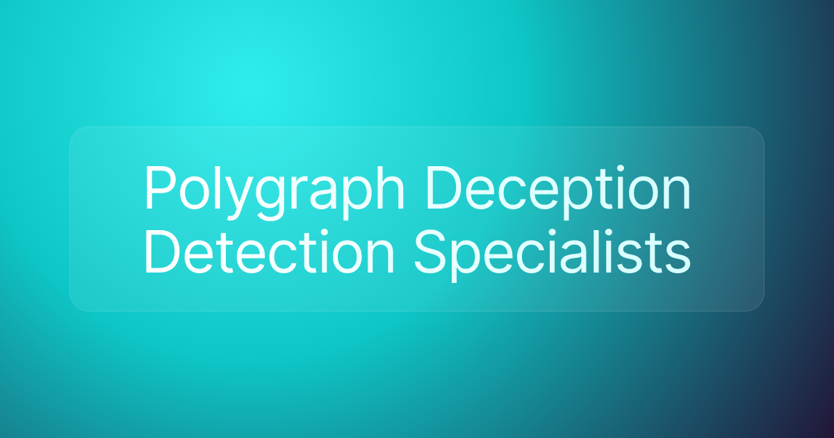 Polygraph Deception Detection Specialists