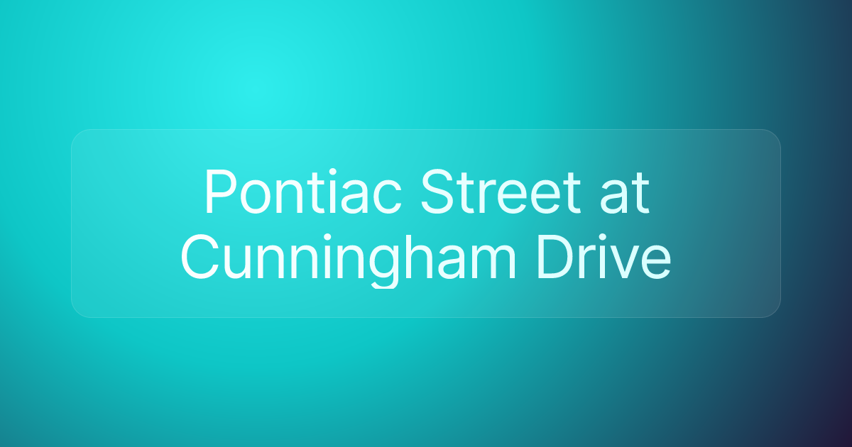 Pontiac Street at Cunningham Drive