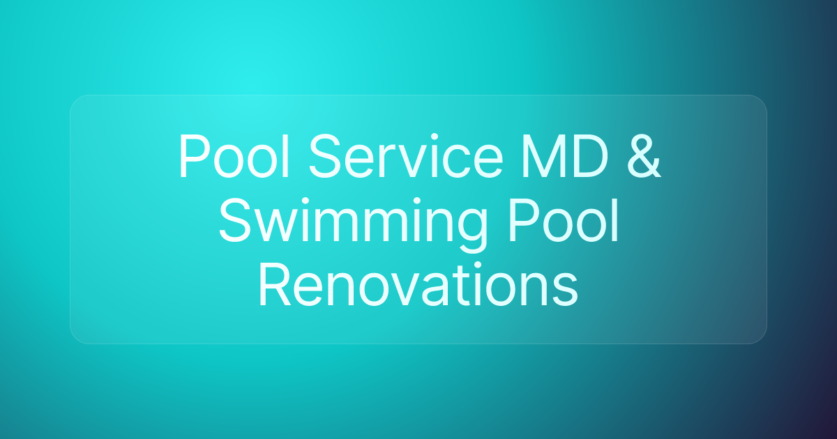 Pool Service MD & Swimming Pool Renovations