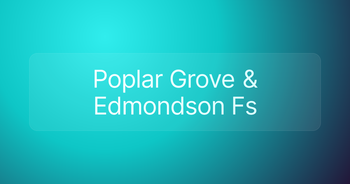 Poplar Grove & Edmondson Fs